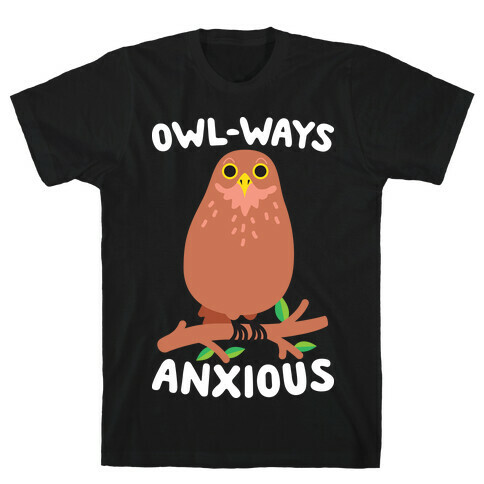 Owl-ways Anxious Owl T-Shirt