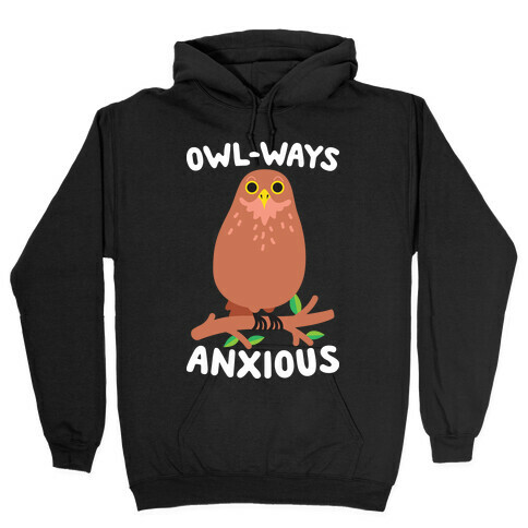 Owl-ways Anxious Owl Hooded Sweatshirt