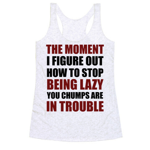 You Chumps Are In Trouble Racerback Tank Top