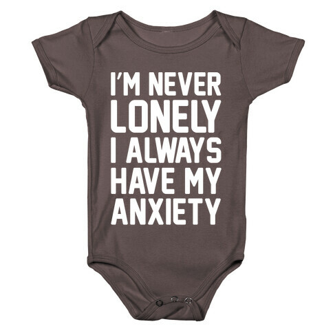 I'm Never Lonely I Always Have My Anxiety White Print Baby One-Piece