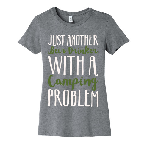 Just Another Beer Drinker With A Camping Problem White Print Womens T-Shirt