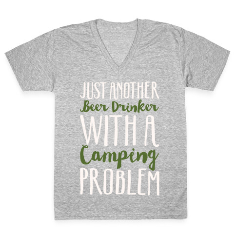 Just Another Beer Drinker With A Camping Problem White Print V-Neck Tee Shirt