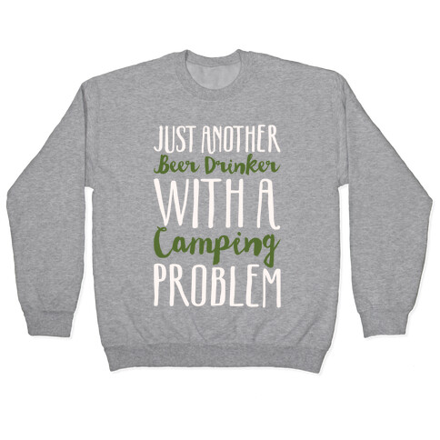 Just Another Beer Drinker With A Camping Problem White Print Pullover