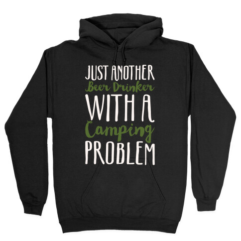 Just Another Beer Drinker With A Camping Problem White Print Hooded Sweatshirt