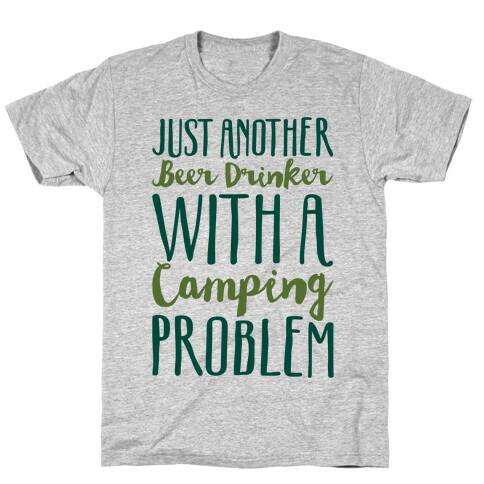 Just Another Beer Drinker With A Camping Problem  T-Shirt