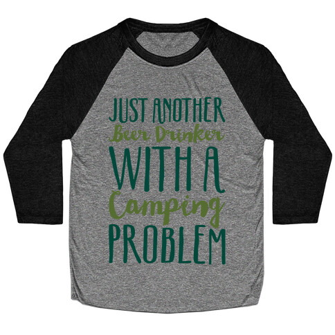 Just Another Beer Drinker With A Camping Problem  Baseball Tee