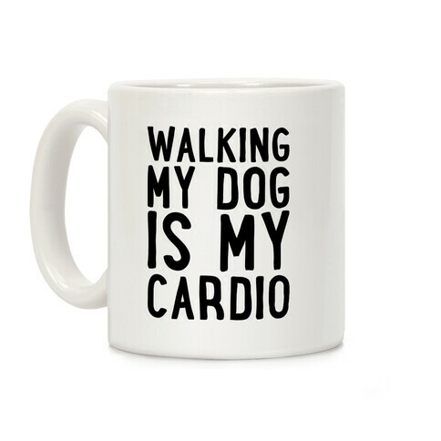 Walking My Dog Is My Cardio  Coffee Mug