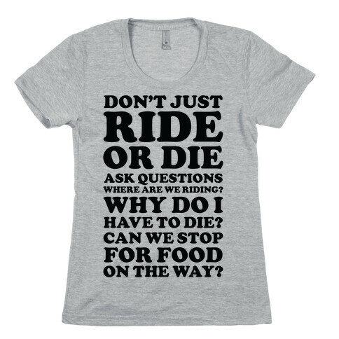 Don't Just Ride or Die Ask Questions Womens T-Shirt