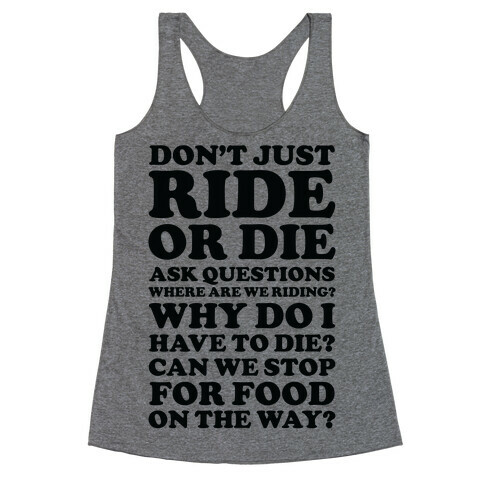 Don't Just Ride or Die Ask Questions Racerback Tank Top