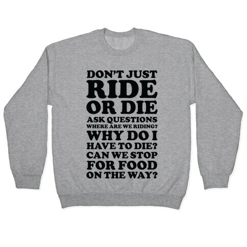 Don't Just Ride or Die Ask Questions Pullover