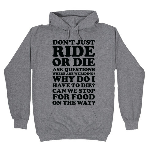 Don't Just Ride or Die Ask Questions Hooded Sweatshirt