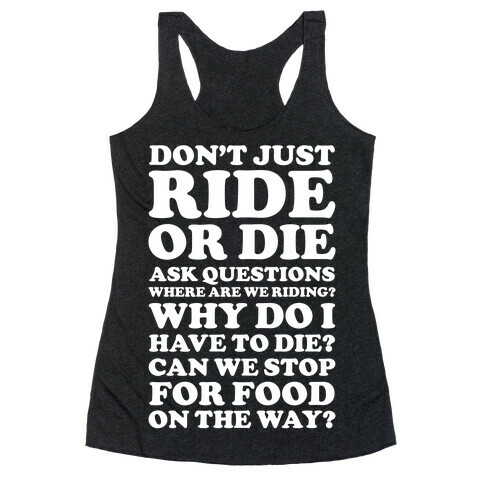 Don't Just Ride or Die Ask Questions Racerback Tank Top