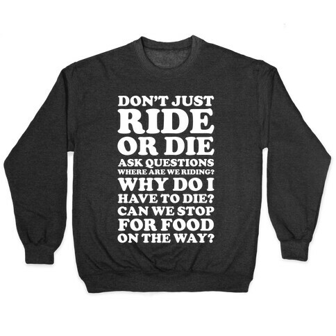 Don't Just Ride or Die Ask Questions Pullover