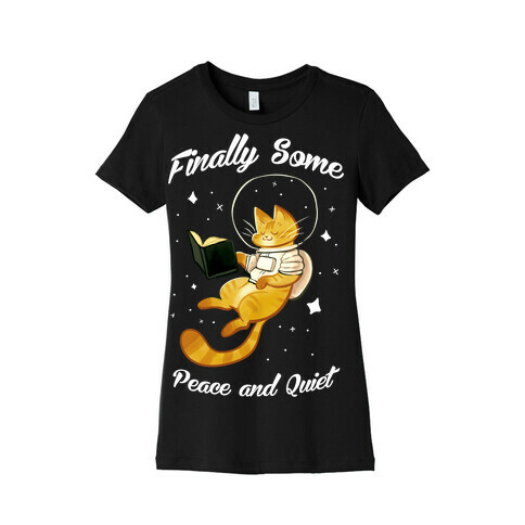 Finally, Some Peace and Quiet Womens T-Shirt