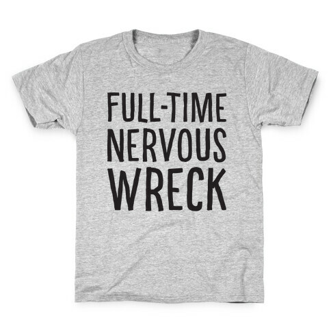 Fulltime Nervous Wreck Kids T-Shirt