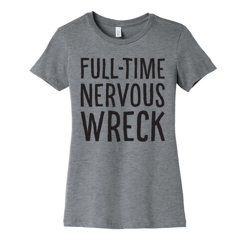 Fulltime Nervous Wreck Womens T-Shirt