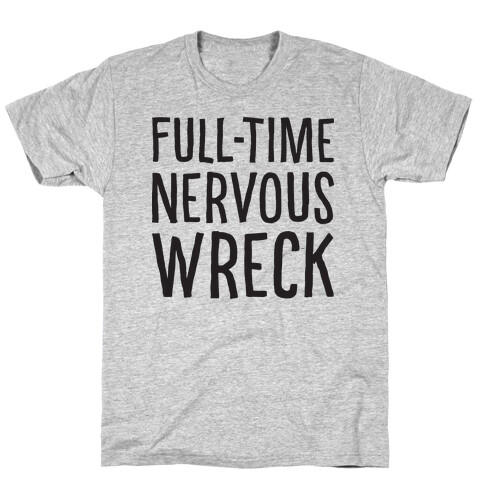 Fulltime Nervous Wreck T-Shirt