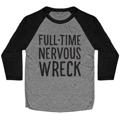 Fulltime Nervous Wreck Baseball Tee