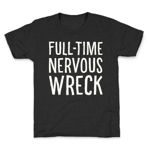 Fulltime Nervous Wreck Kids T-Shirt