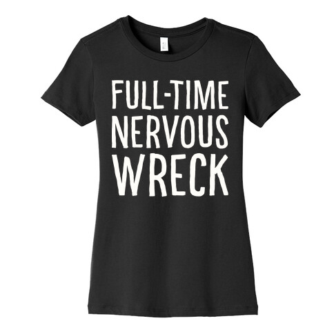 Fulltime Nervous Wreck Womens T-Shirt