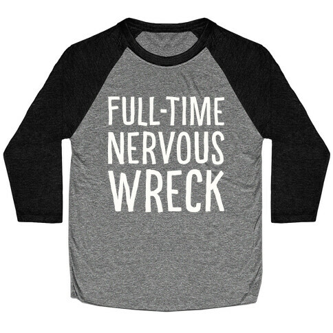 Fulltime Nervous Wreck Baseball Tee