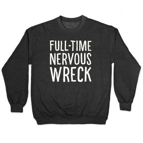 Fulltime Nervous Wreck Pullover