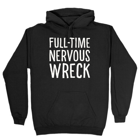 Fulltime Nervous Wreck Hooded Sweatshirt