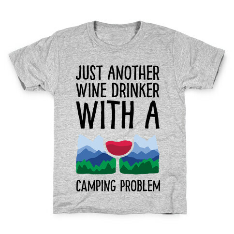 Just Another Wine Drinker With A Camping Problem Kids T-Shirt