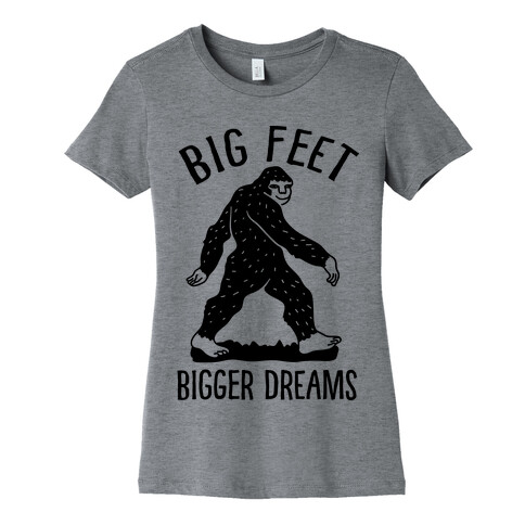 Big Feet Bigger Dreams Bigfoot Womens T-Shirt