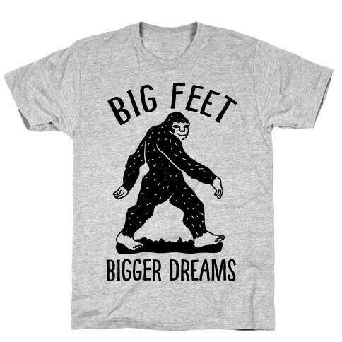 Big Feet Bigger Dreams Bigfoot T-Shirt