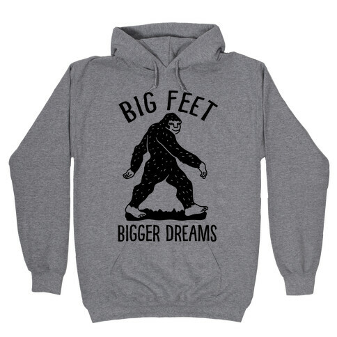 Big Feet Bigger Dreams Bigfoot Hooded Sweatshirt