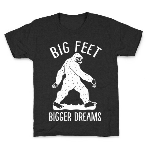 Big Feet Bigger Dreams Bigfoot Kids T-Shirt