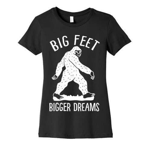 Big Feet Bigger Dreams Bigfoot Womens T-Shirt