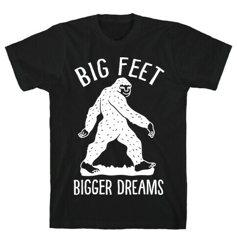 Big Feet Bigger Dreams Bigfoot T-Shirt