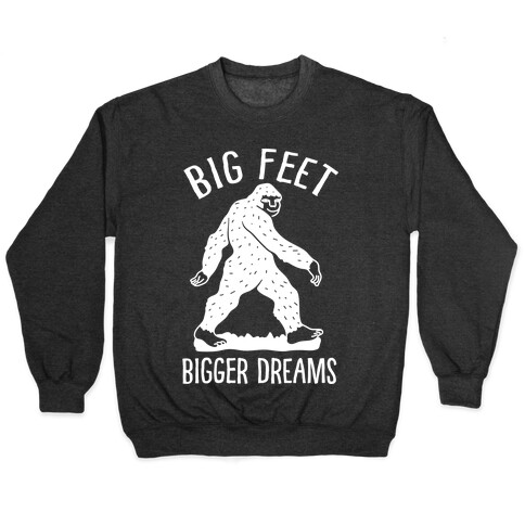 Big Feet Bigger Dreams Bigfoot Pullover