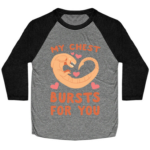 My Chest Bursts for You - Chestburster Baseball Tee