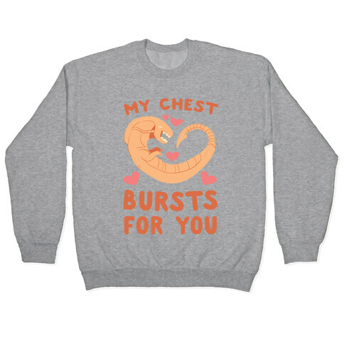 My Chest Bursts for You - Chestburster Pullover