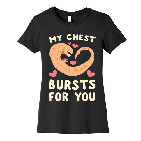 My Chest Bursts for You - Chestburster Womens T-Shirt