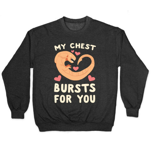 My Chest Bursts for You - Chestburster Pullover