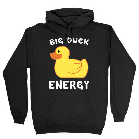 Big Duck Energy  Hooded Sweatshirt