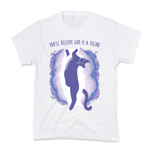 You'll Believe God Is A Feline Kids T-Shirt