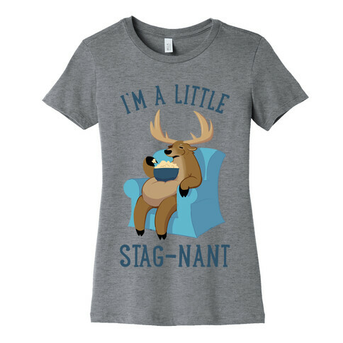 I'm A Little Stag-nant Womens T-Shirt