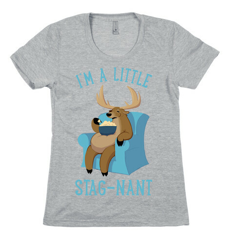 I'm A Little Stag-nant Womens T-Shirt