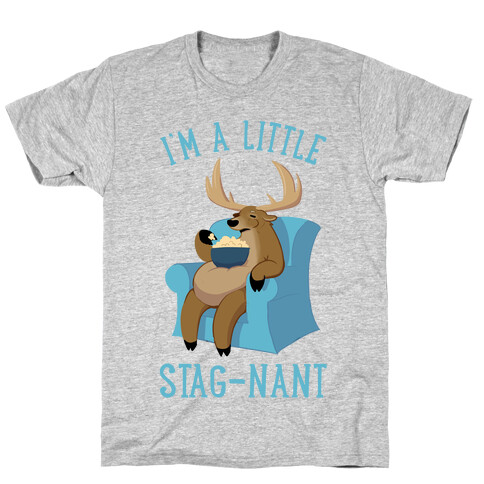 I'm A Little Stag-nant T-Shirt