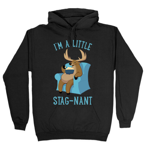 I'm A Little Stag-nant Hooded Sweatshirt