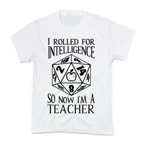 I Rolled For Intelligence So Now I'm A Teacher Kids T-Shirt