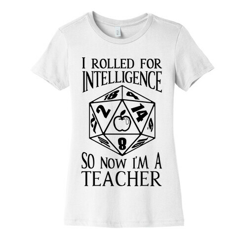 I Rolled For Intelligence So Now I'm A Teacher Womens T-Shirt