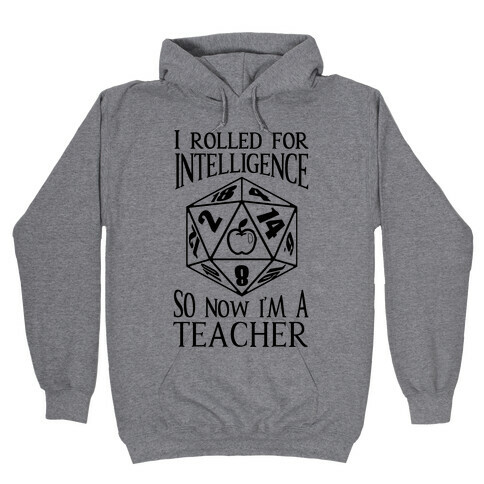 I Rolled For Intelligence So Now I'm A Teacher Hooded Sweatshirt