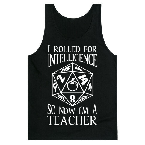 I Rolled For Intelligence So Now I'm A Teacher Tank Top