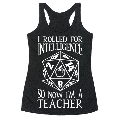 I Rolled For Intelligence So Now I'm A Teacher Racerback Tank Top